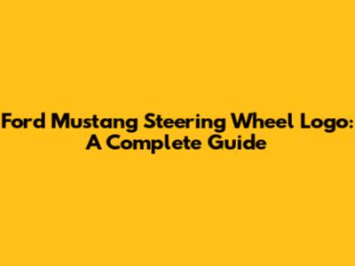 Ford Mustang Steering Wheel Logo: A Complete Guide