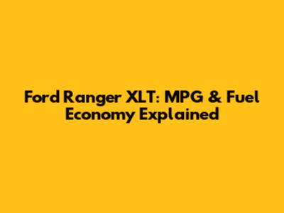 Ford Ranger XLT: MPG & Fuel Economy Explained