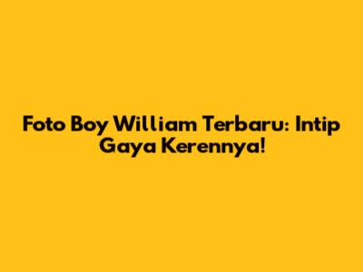 Foto Boy William Terbaru: Intip Gaya Kerennya!