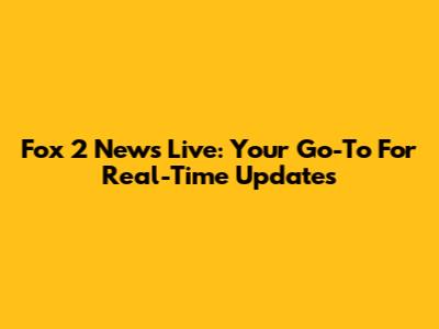 Fox 2 News Live: Your Go-To For Real-Time Updates