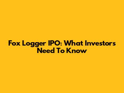 Fox Logger IPO: What Investors Need To Know