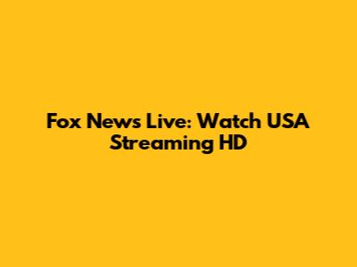 Fox News Live: Watch USA Streaming HD