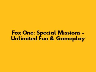 Fox One: Special Missions - Unlimited Fun & Gameplay