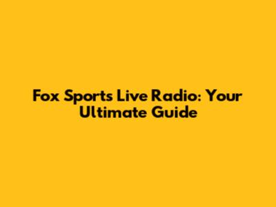 Fox Sports Live Radio: Your Ultimate Guide