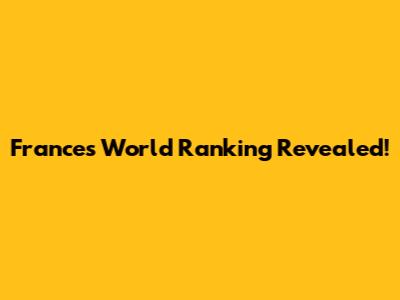 France's World Ranking Revealed!