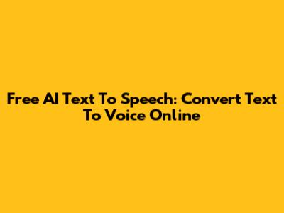 Free AI Text To Speech: Convert Text To Voice Online