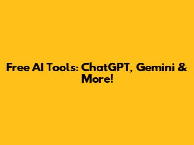 Free AI Tools: ChatGPT, Gemini & More!
