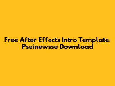 Free After Effects Intro Template: Pseinewsse Download