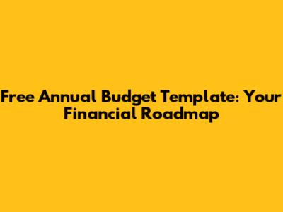 Free Annual Budget Template: Your Financial Roadmap