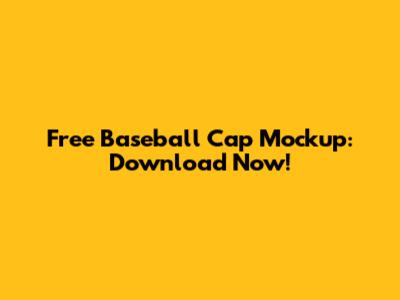 Free Baseball Cap Mockup: Download Now!