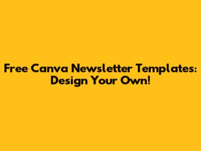 Free Canva Newsletter Templates: Design Your Own!