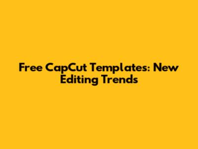 Free CapCut Templates: New Editing Trends
