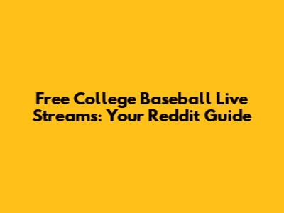 Free College Baseball Live Streams: Your Reddit Guide