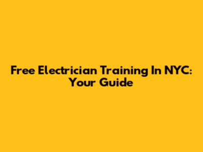 Free Electrician Training In NYC: Your Guide