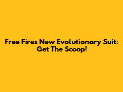 Free Fire's New Evolutionary Suit: Get The Scoop!