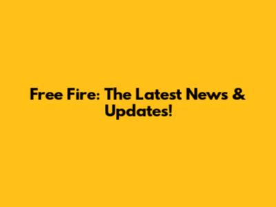 Free Fire: The Latest News & Updates!