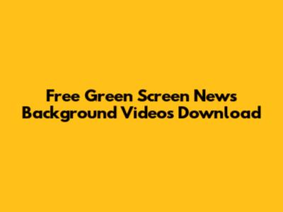 Free Green Screen News Background Videos Download