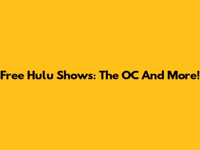 Free Hulu Shows: The OC And More!