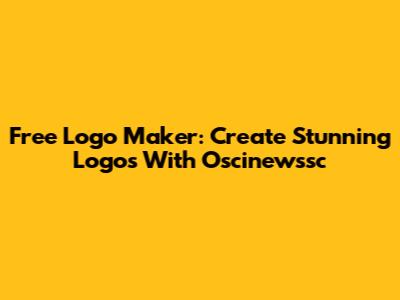 Free Logo Maker: Create Stunning Logos With Oscinewssc