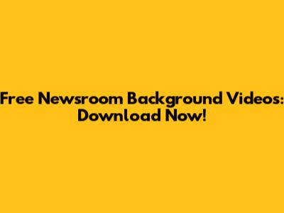 Free Newsroom Background Videos: Download Now!