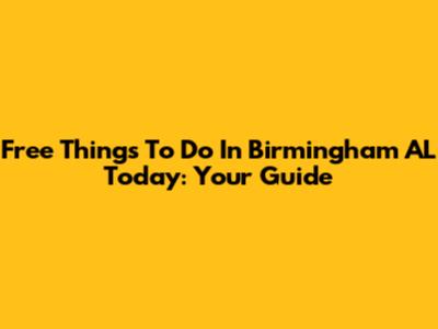 Free Things To Do In Birmingham AL Today: Your Guide