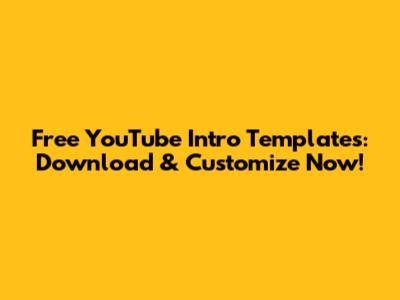 Free YouTube Intro Templates: Download & Customize Now!