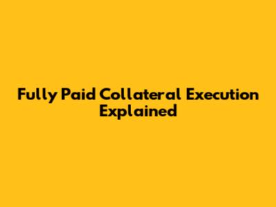 Fully Paid Collateral Execution Explained