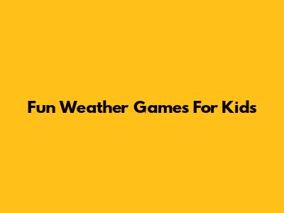 Fun Weather Games For Kids