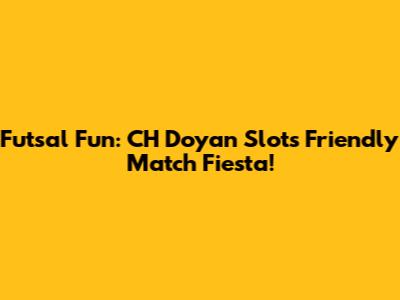 Futsal Fun: CH Doyan Slot's Friendly Match Fiesta!
