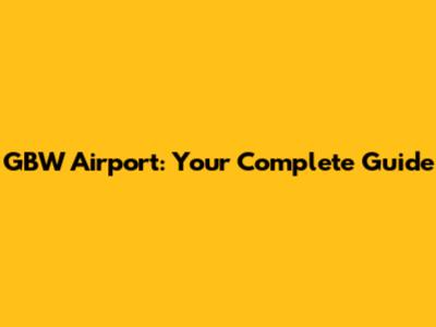 GBW Airport: Your Complete Guide