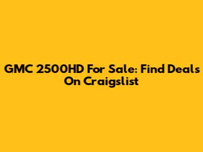 GMC 2500HD For Sale: Find Deals On Craigslist