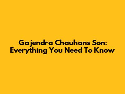 Gajendra Chauhan's Son: Everything You Need To Know