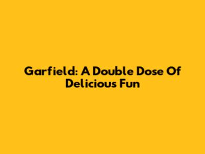 Garfield: A Double Dose Of Delicious Fun
