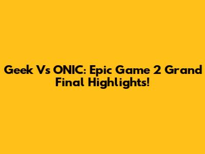 Geek Vs ONIC: Epic Game 2 Grand Final Highlights!