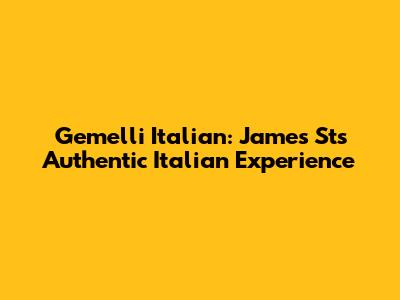 Gemelli Italian: James St's Authentic Italian Experience
