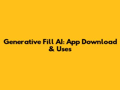 Generative Fill AI: App Download & Uses