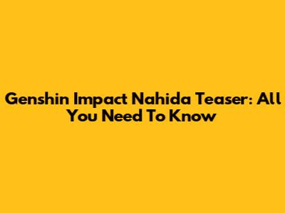 Genshin Impact Nahida Teaser: All You Need To Know
