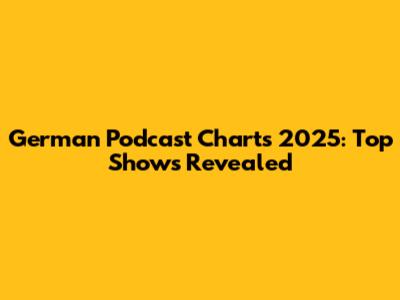 German Podcast Charts 2025: Top Shows Revealed