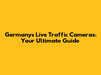 Germany's Live Traffic Cameras: Your Ultimate Guide
