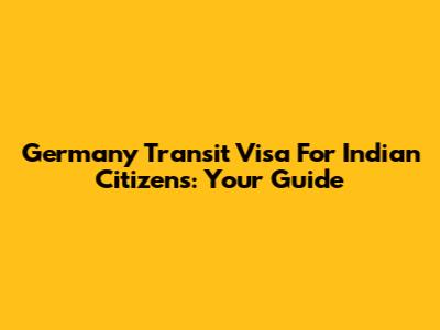 Germany Transit Visa For Indian Citizens: Your Guide