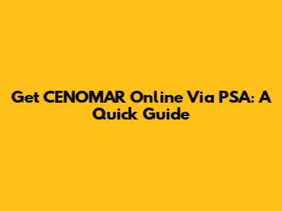 Get CENOMAR Online Via PSA: A Quick Guide