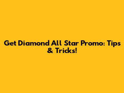 Get Diamond All Star Promo: Tips & Tricks!