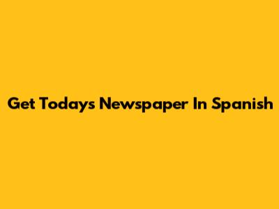 Get Today's Newspaper In Spanish