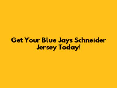 Get Your Blue Jays Schneider Jersey Today!