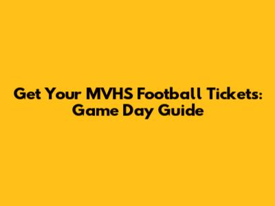 Get Your MVHS Football Tickets: Game Day Guide