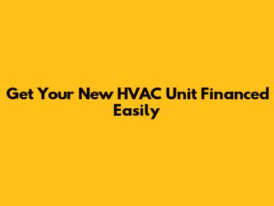 Get Your New HVAC Unit Financed Easily