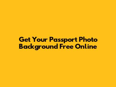 Get Your Passport Photo Background Free Online