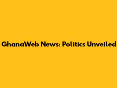 GhanaWeb News: Politics Unveiled