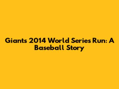 Giants' 2014 World Series Run: A Baseball Story