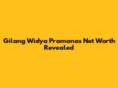 Gilang Widya Pramana's Net Worth Revealed